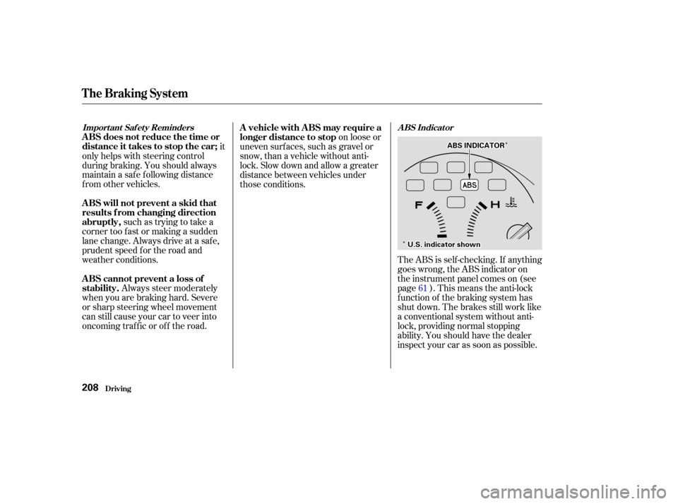 Acura CL 2003  Owners Manual Î
ÎÎ
Î
such as trying to take a
corner too f ast or making a sudden
lane change. Always drive at a safe,
prudent speed f or the road and
weather conditions.
Always steer moderately
when you ar