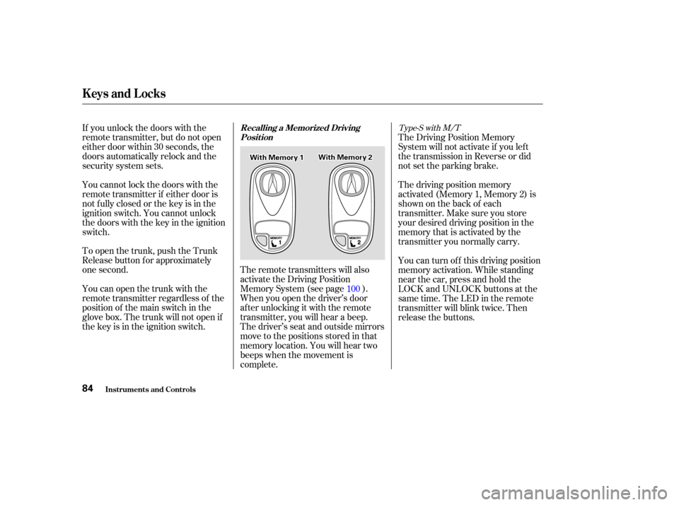 Acura CL 2003 Owners Guide Theremotetransmitterswillalso
activate the Driving Position
Memory System (see page ).
When you open the driver’s door
after unlocking it with the remote
transmitter, you will hear a beep.
The drive