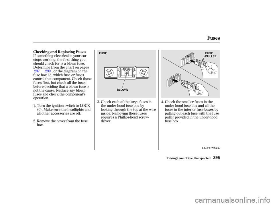 Acura CL 2002  Owners Manual µCheck each of the large f uses in
the under-hood f use box by
looking through the top at the wire
inside. Removing these f uses
requires a Phillips-head screw-
driver.
Remove the cover f rom the f 