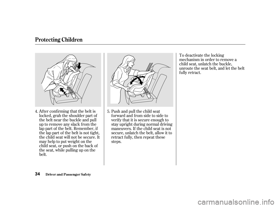 Acura CL 2001 User Guide Af ter conf irming that the belt is
locked, grab the shoulder part of
the belt near the buckle and pull
up to remove any slack from the
lap part of the belt. Remember, if
the lap part of the belt is n
