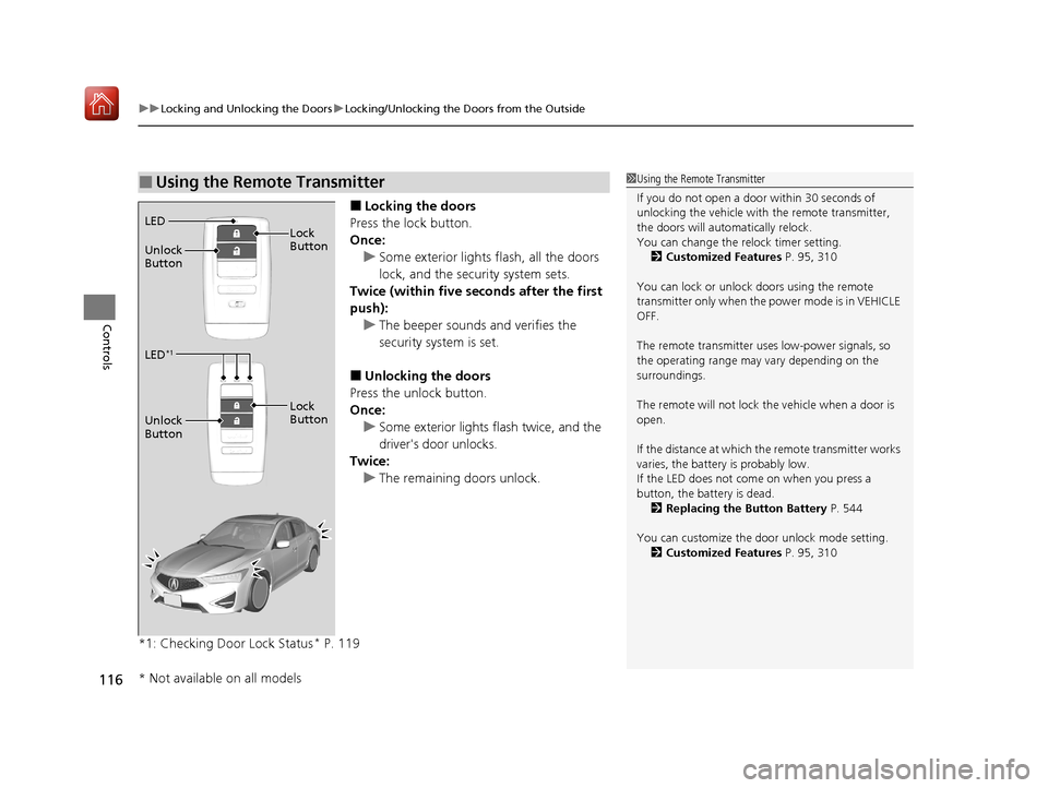 Acura ILX 2020 Owners Manual uuLocking and Unlocking the Doors uLocking/Unlocking the Doors from the Outside
116
Controls
■Locking the doors
Press the lock button.
Once: u Some exterior lights flash, all the doors
lock, and th Acura ILX 2020 Owners Manual uuLocking and Unlocking the Doors uLocking/Unlocking the Doors from the Outside
116
Controls
■Locking the doors
Press the lock button.
Once: u Some exterior lights flash, all the doors
lock, and th