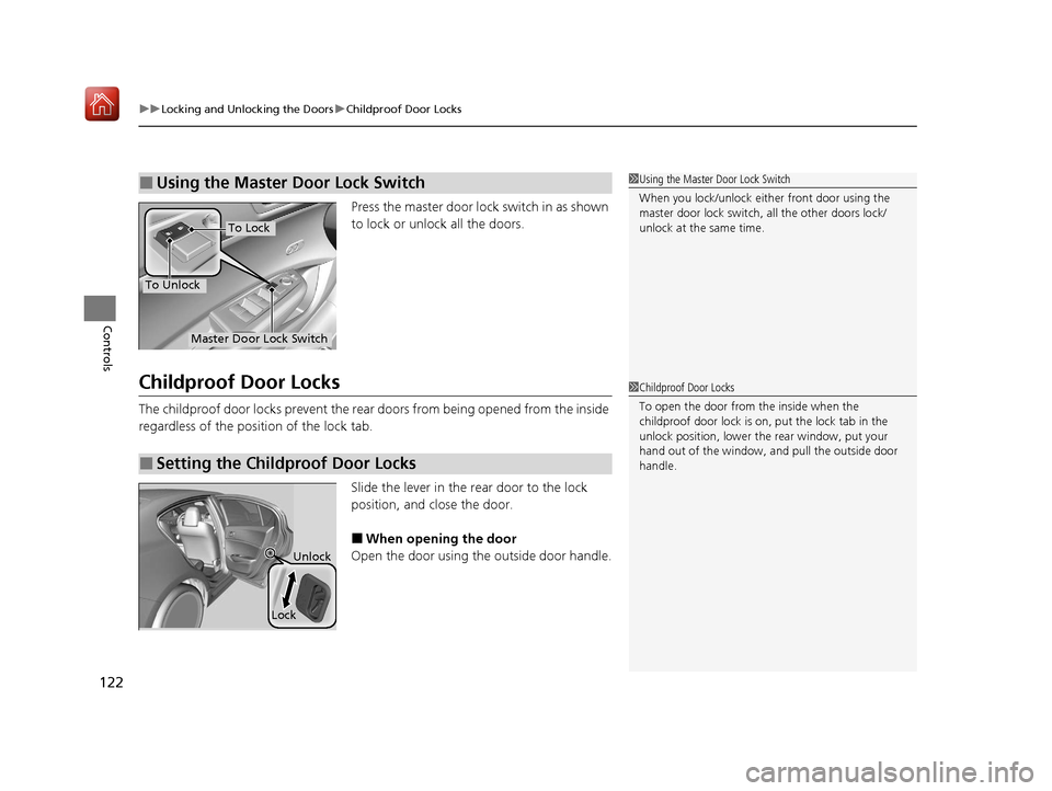 Acura ILX 2020 User Guide uuLocking and Unlocking the Doors uChildproof Door Locks
122
Controls
Press the master door lock switch in as shown
to lock or unlock all the doors.
Childproof Door Locks
The childproof door locks pr Acura ILX 2020 User Guide uuLocking and Unlocking the Doors uChildproof Door Locks
122
Controls
Press the master door lock switch in as shown
to lock or unlock all the doors.
Childproof Door Locks
The childproof door locks pr