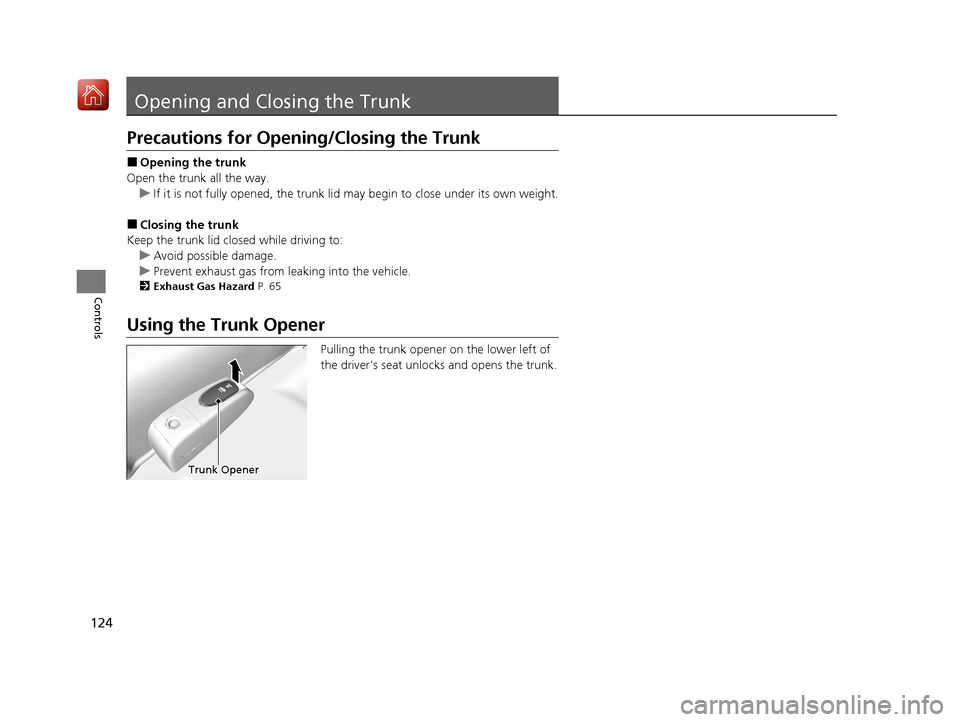 Acura ILX 2020 Owners Manual 124
Controls
Opening and Closing the Trunk
Precautions for Opening/Closing the Trunk
■Opening the trunk
Open the trunk all the way. u If it is not fully opened, the trunk lid may begin to close unde Acura ILX 2020 Owners Manual 124
Controls
Opening and Closing the Trunk
Precautions for Opening/Closing the Trunk
■Opening the trunk
Open the trunk all the way. u If it is not fully opened, the trunk lid may begin to close unde