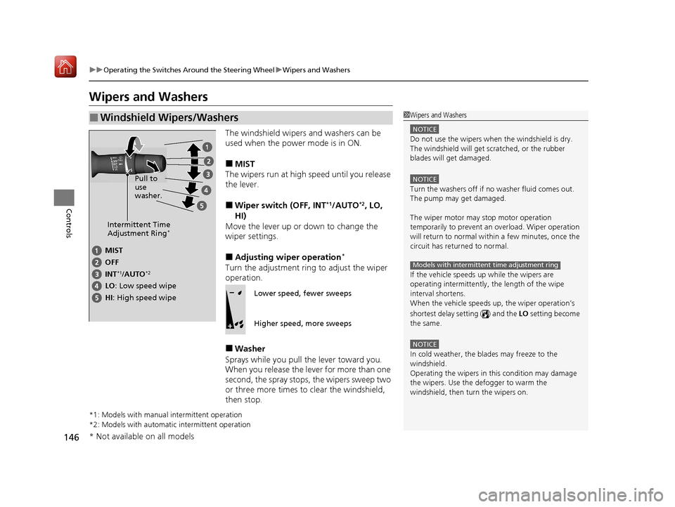Acura ILX 2020 Owners Guide 146
uuOperating the Switches Around the Steering Wheel uWipers and Washers
Controls
Wipers and Washers
The windshield wipers and washers can be
used when the power mode is in ON.
■MIST
The wipers r Acura ILX 2020 Owners Guide 146
uuOperating the Switches Around the Steering Wheel uWipers and Washers
Controls
Wipers and Washers
The windshield wipers and washers can be
used when the power mode is in ON.
■MIST
The wipers r