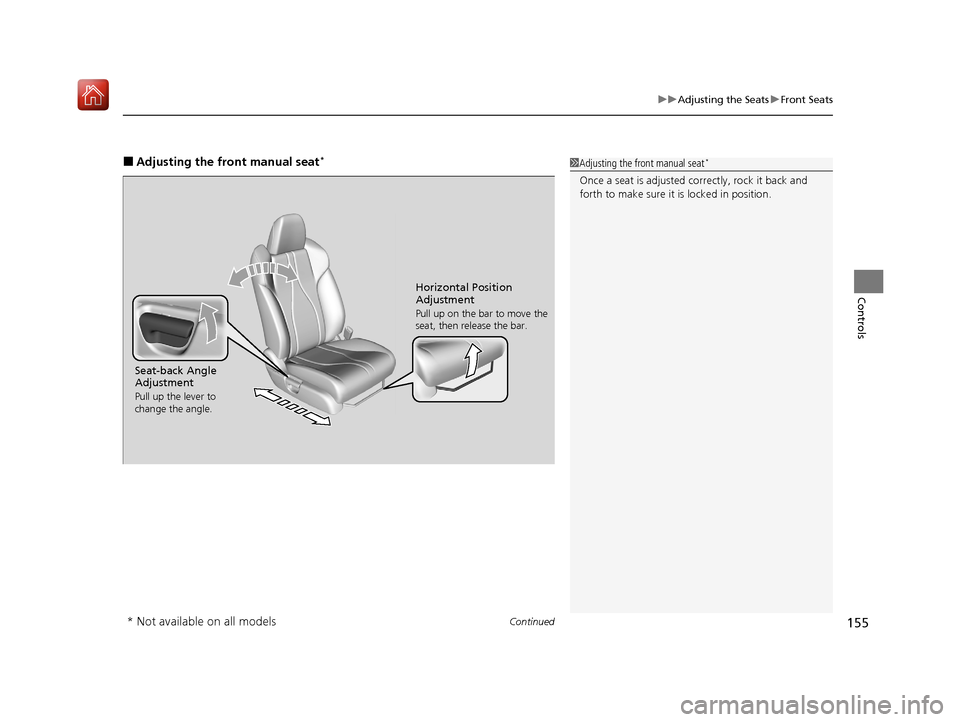 Acura ILX 2020 Owners Manual Continued155
uuAdjusting the Seats uFront Seats
Controls
■Adjusting the front manual seat*1Adjusting the front manual seat*
Once a seat is adjusted co rrectly, rock it back and
forth to make sure i Acura ILX 2020 Owners Manual Continued155
uuAdjusting the Seats uFront Seats
Controls
■Adjusting the front manual seat*1Adjusting the front manual seat*
Once a seat is adjusted co rrectly, rock it back and
forth to make sure i