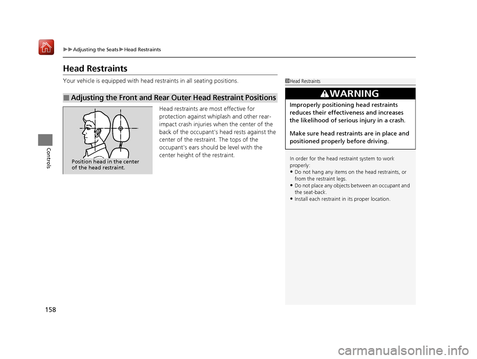 Acura ILX 2020 Owners Guide 158
uuAdjusting the Seats uHead Restraints
Controls
Head Restraints
Your vehicle is equipped with head restraints in all seating positions.
Head restraints are most effective for
protection against w Acura ILX 2020 Owners Guide 158
uuAdjusting the Seats uHead Restraints
Controls
Head Restraints
Your vehicle is equipped with head restraints in all seating positions.
Head restraints are most effective for
protection against w