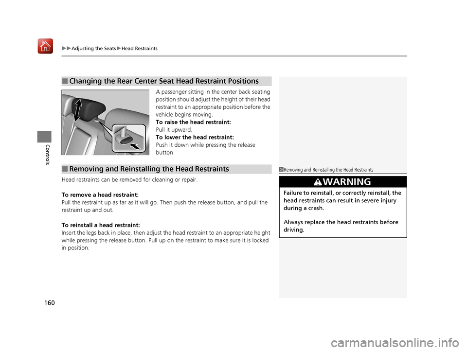 Acura ILX 2020 Owners Guide uuAdjusting the Seats uHead Restraints
160
Controls
A passenger sitting in the center back seating
position should adjust the height of their head
restraint to an appropriate position before the
ve Acura ILX 2020 Owners Guide uuAdjusting the Seats uHead Restraints
160
Controls
A passenger sitting in the center back seating
position should adjust the height of their head
restraint to an appropriate position before the
ve