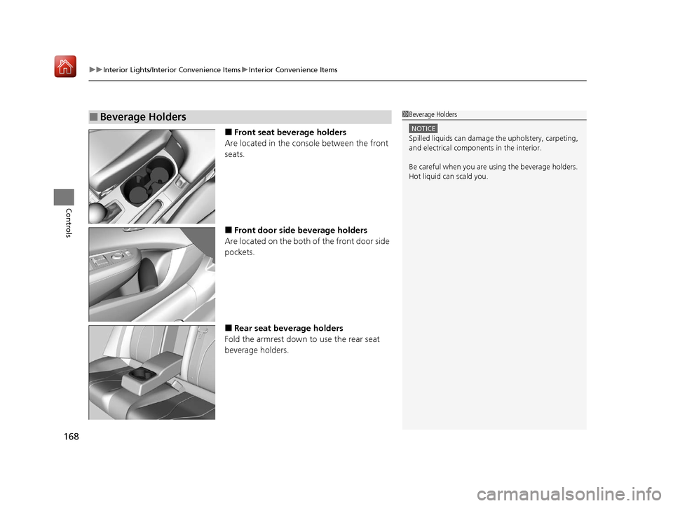 Acura ILX 2020 Owners Manual uuInterior Lights/Interior Convenience Items uInterior Convenience Items
168
Controls
■Front seat beverage holders
Are located in the console between the front
seats.
■Front door side beverage ho Acura ILX 2020 Owners Manual uuInterior Lights/Interior Convenience Items uInterior Convenience Items
168
Controls
■Front seat beverage holders
Are located in the console between the front
seats.
■Front door side beverage ho