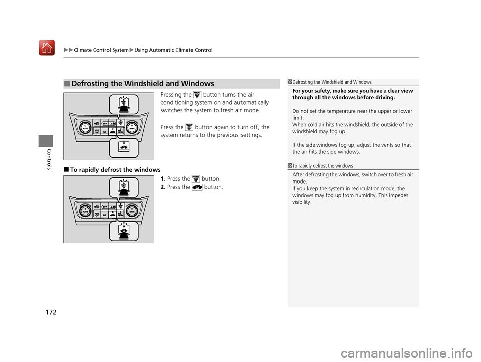 Acura ILX 2020  Owners Manual uuClimate Control System uUsing Automatic Climate Control
172
Controls
Pressing the   button turns the air 
conditioning system  on and automatically 
switches the system  to fresh air mode.
Press the