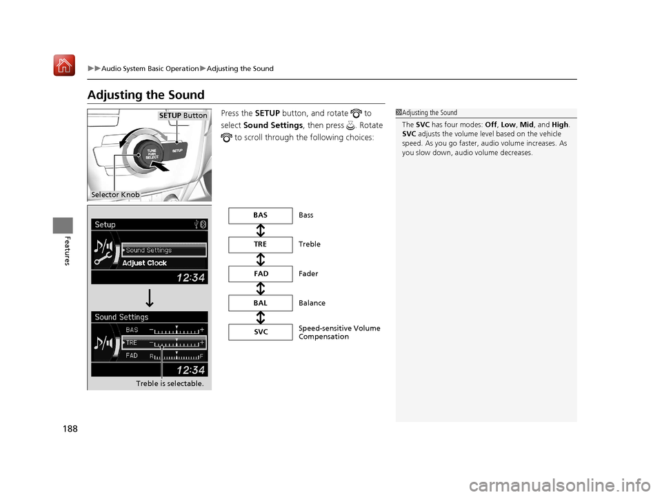 Acura ILX 2020 Owners Guide 188
uuAudio System Basic Operation uAdjusting the Sound
Features
Adjusting the Sound
Press the  SETUP button, and rotate   to 
select  Sound Settings, then press  . Rotate 
 to scroll through th e fol