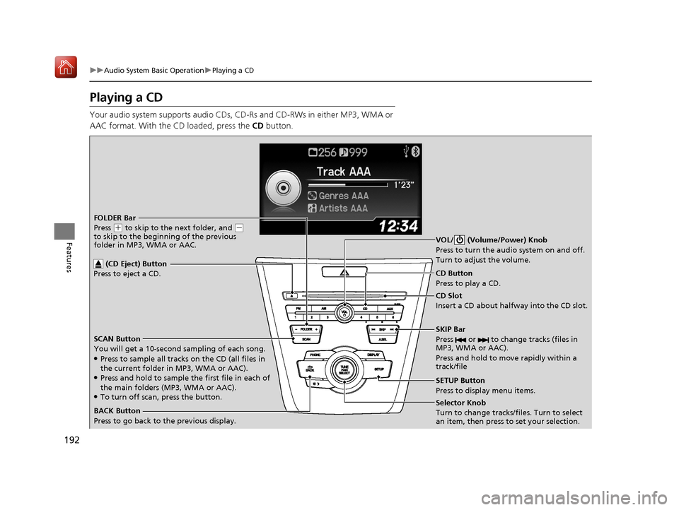 Acura ILX 2020 Owners Guide 192
uuAudio System Basic Operation uPlaying a CD
Features
Playing a CD
Your audio system supports audio CDs, CD- Rs and CD-RWs in either MP3, WMA or 
AAC format. With the CD loaded, press the  CD butt