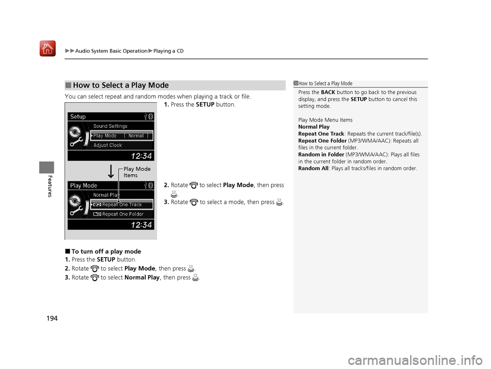 Acura ILX 2020 Owners Guide uuAudio System Basic Operation uPlaying a CD
194
Features
You can select repeat and random modes when playing a track or file.
1.Press the SETUP button.
2. Rotate   to select  Play Mode, then press 
.