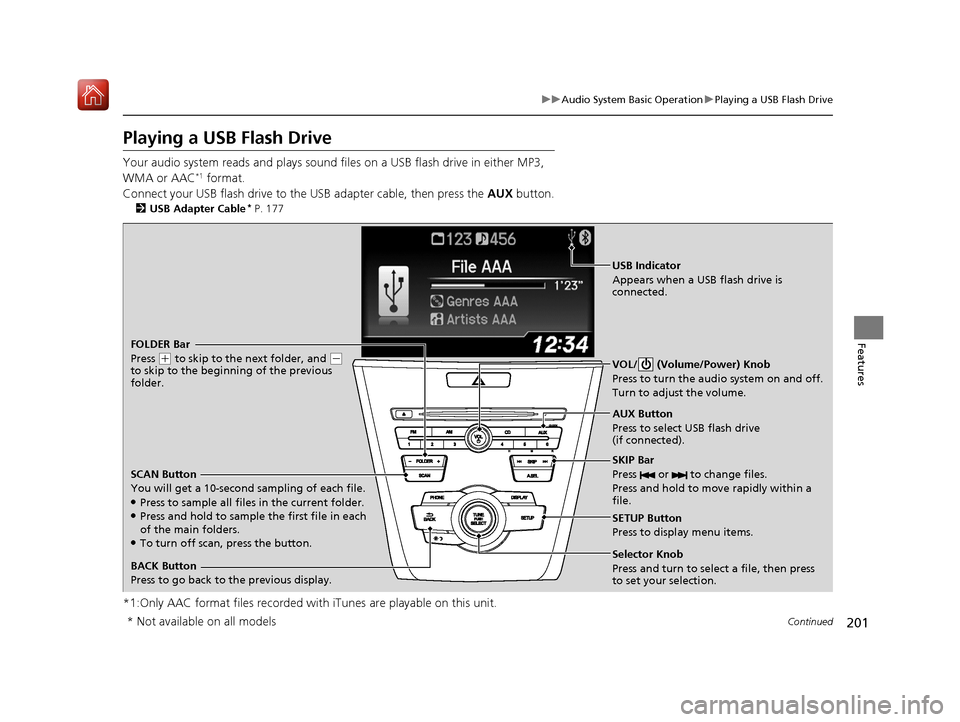 Acura ILX 2020 Service Manual 201
uuAudio System Basic Operation uPlaying a USB Flash Drive
Continued
Features
Playing a USB Flash Drive
Your audio system reads and plays sound files on a USB flash drive in either MP3,
WMA or AA Acura ILX 2020 Service Manual 201
uuAudio System Basic Operation uPlaying a USB Flash Drive
Continued
Features
Playing a USB Flash Drive
Your audio system reads and plays sound files on a USB flash drive in either MP3,
WMA or AA