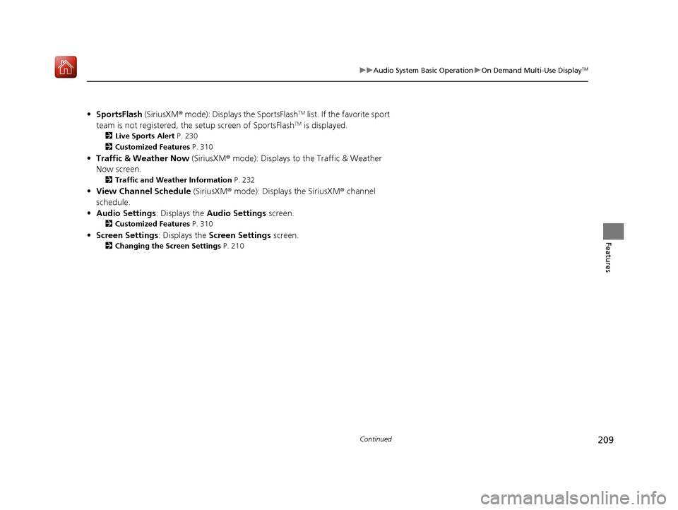 Acura ILX 2020 Service Manual 209
uuAudio System Basic Operation uOn Demand Multi-Use DisplayTM
Continued
Features
• SportsFlash  (SiriusXM® mode): Displays the SportsFlashTM list. If the favorite sport 
team is not registered,