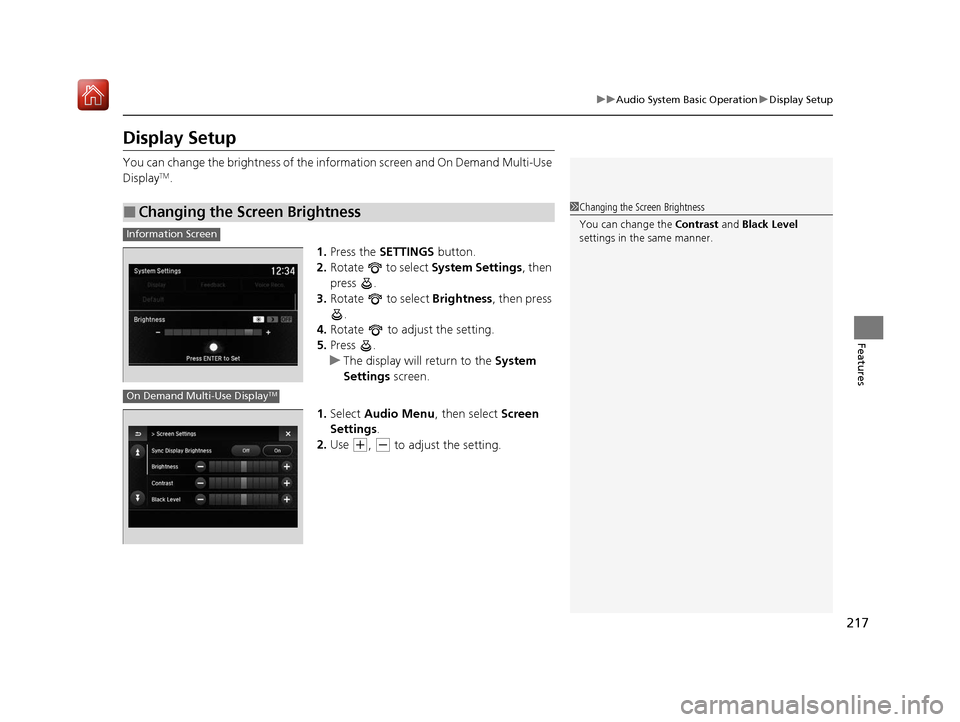 Acura ILX 2020 Owners Manual 217
uuAudio System Basic Operation uDisplay Setup
Features
Display Setup
You can change the brightness of the information screen and On Demand Multi-Use
DisplayTM.
1.Press the SETTINGS button.
2. R Acura ILX 2020 Owners Manual 217
uuAudio System Basic Operation uDisplay Setup
Features
Display Setup
You can change the brightness of the information screen and On Demand Multi-Use
DisplayTM.
1.Press the SETTINGS button.
2. R
