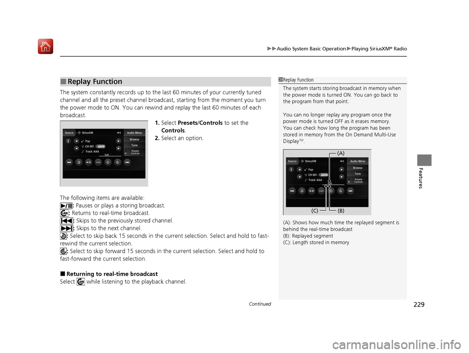 Acura ILX 2020 Workshop Manual Continued229
uuAudio System Basic Operation uPlaying SiriusXM ® Radio
Features
The system constantly records up to the last 60 minutes of your currently tuned
channel and all the preset channel bro Acura ILX 2020 Workshop Manual Continued229
uuAudio System Basic Operation uPlaying SiriusXM ® Radio
Features
The system constantly records up to the last 60 minutes of your currently tuned
channel and all the preset channel bro