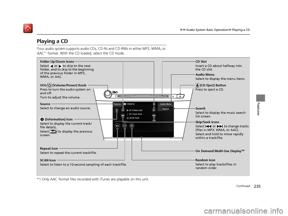 Acura ILX 2020 Workshop Manual 235
uuAudio System Basic Operation uPlaying a CD
Continued
Features
Playing a CD
Your audio system supports audio CDs, CD-Rs and CD-RWs in either MP3, WMA, or
AAC*1 format. With the CD loaded, select Acura ILX 2020 Workshop Manual 235
uuAudio System Basic Operation uPlaying a CD
Continued
Features
Playing a CD
Your audio system supports audio CDs, CD-Rs and CD-RWs in either MP3, WMA, or
AAC*1 format. With the CD loaded, select