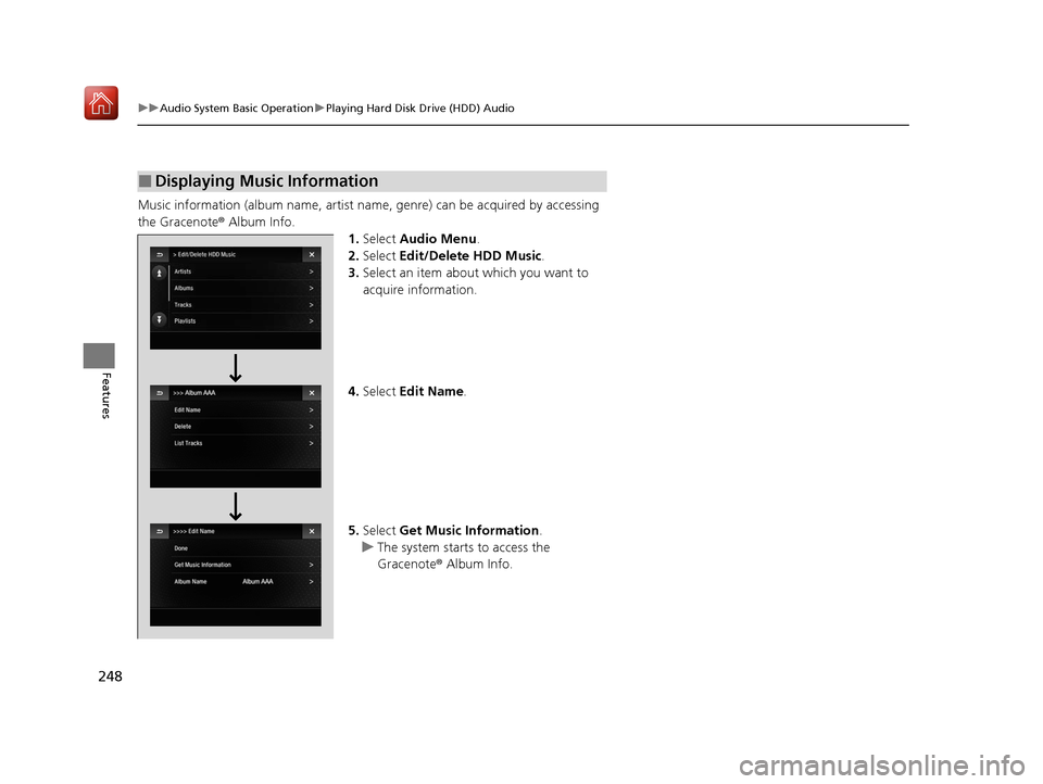 Acura ILX 2020 Owners Manual 248
uuAudio System Basic Operation uPlaying Hard Disk Drive (HDD) Audio
Features
Music information (album name, artist name, genre) can be acquired by accessing
the Gracenote ® Album Info.
1.Select Acura ILX 2020 Owners Manual 248
uuAudio System Basic Operation uPlaying Hard Disk Drive (HDD) Audio
Features
Music information (album name, artist name, genre) can be acquired by accessing
the Gracenote ® Album Info.
1.Select