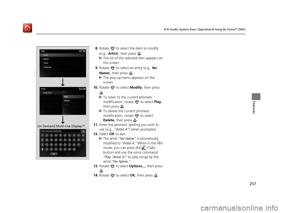 Acura ILX 2020 Owners Manual 257
uuAudio System Basic Operation uSong By VoiceTM (SBV)
Features
8. Rotate to select the item to modify
(e.g., Artist ), then press .
u The list of the selected item appears on
the screen.
9. Acura ILX 2020 Owners Manual 257
uuAudio System Basic Operation uSong By VoiceTM (SBV)
Features
8. Rotate to select the item to modify
(e.g., Artist ), then press .
u The list of the selected item appears on
the screen.
9.