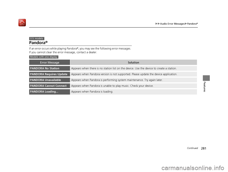 Acura ILX 2020 Owners Manual 281
uuAudio Error Messages uPandora ®
Continued
Features
Pandora ®
If an error occurs while playing Pandora ®, you may see the following error messages.
If you cannot clear the error message, cont Acura ILX 2020 Owners Manual 281
uuAudio Error Messages uPandora ®
Continued
Features
Pandora ®
If an error occurs while playing Pandora ®, you may see the following error messages.
If you cannot clear the error message, cont