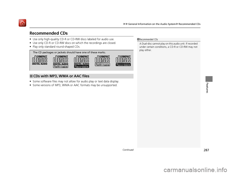 Acura ILX 2020 Owners Manual 287
uuGeneral Information on the Audio System uRecommended CDs
Continued
Features
Recommended CDs
• Use only high-quality CD-R or CD-RW discs labeled for audio use.
• Use only CD-R or CD-RW discs Acura ILX 2020 Owners Manual 287
uuGeneral Information on the Audio System uRecommended CDs
Continued
Features
Recommended CDs
• Use only high-quality CD-R or CD-RW discs labeled for audio use.
• Use only CD-R or CD-RW discs