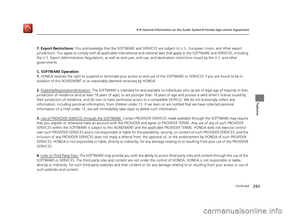 Acura ILX 2020 Owners Guide 293
uuGeneral Information on the Audio System uHonda App License Agreement
Continued
Features
7. Export Restrictions: You acknowledge that the SOFTWARE and SERVICES are  subject to U.S., European Unio