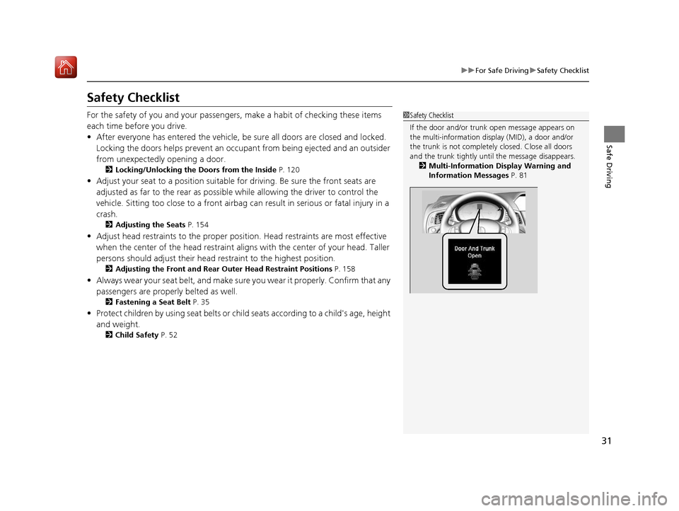 Acura ILX 2020 Owners Guide 31
uuFor Safe Driving uSafety Checklist
Safe Driving
Safety Checklist
For the safety of you and your passengers, make a habit of checking these items 
each time before you drive.
• After everyone ha