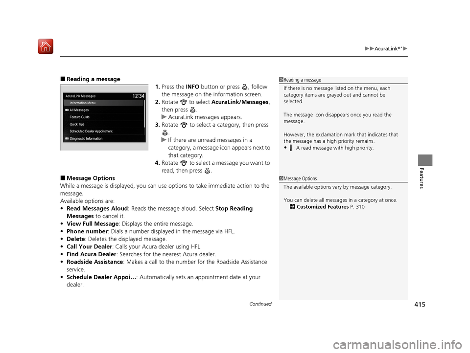 Acura ILX 2020 Owners Manual Continued415
uuAcuraLink ®*u
Features
■Reading a message
1.Press the INFO button or press , follow
the message on the information screen.
2. Rotate to select AcuraLink/Messages,
then press . Acura ILX 2020 Owners Manual Continued415
uuAcuraLink ®*u
Features
■Reading a message
1.Press the INFO button or press , follow
the message on the information screen.
2. Rotate to select AcuraLink/Messages,
then press .