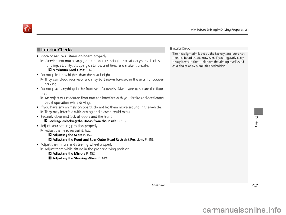 Acura ILX 2020 Owners Manual Continued421
uuBefore Driving uDriving Preparation
Driving
• Store or secure all items on board properly.
u Carrying too much cargo, or improperly storing it, can affect your vehicles
handling, s Acura ILX 2020 Owners Manual Continued421
uuBefore Driving uDriving Preparation
Driving
• Store or secure all items on board properly.
u Carrying too much cargo, or improperly storing it, can affect your vehicles
handling, s