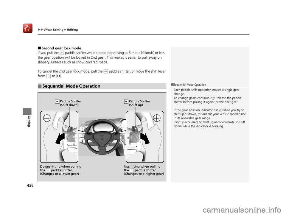 Acura ILX 2020 Repair Manual uuWhen Driving uShifting
436
Driving
■Second gear lock mode
If you pull the
(+ paddle shifter while stopped or dr iving at 6 mph (10 km/h) or less,
the gear position will be locked in 2nd g ear. T Acura ILX 2020 Repair Manual uuWhen Driving uShifting
436
Driving
■Second gear lock mode
If you pull the
(+ paddle shifter while stopped or dr iving at 6 mph (10 km/h) or less,
the gear position will be locked in 2nd g ear. T