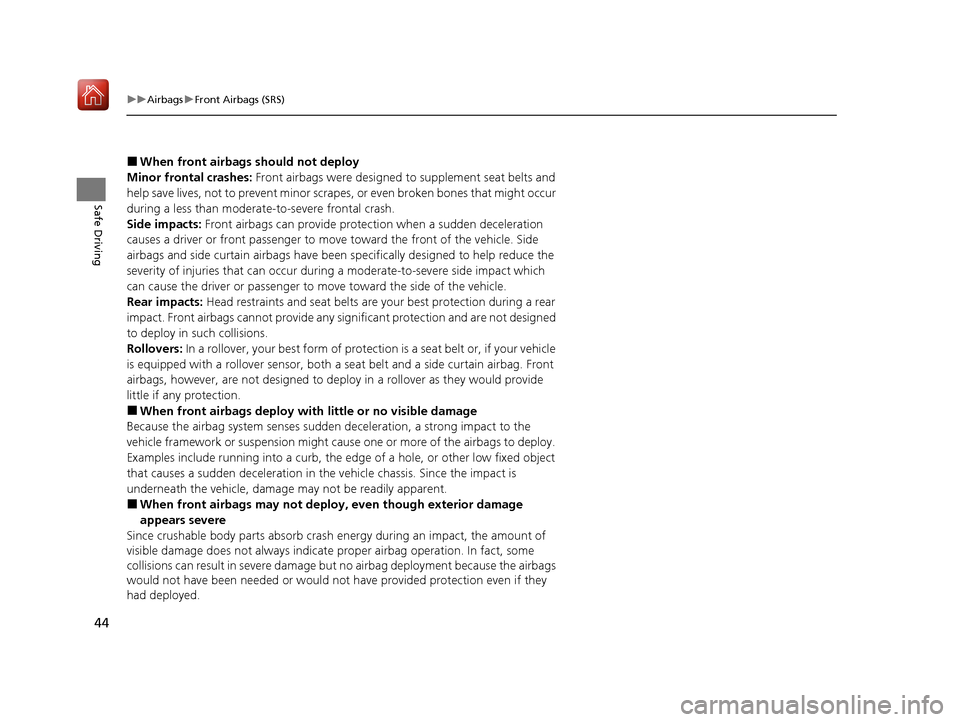 Acura ILX 2020 Owners Manual 44
uuAirbags uFront Airbags (SRS)
Safe Driving
■When front airbags should not deploy
Minor frontal crashes: Front airbags were designed to supplement seat belts and
help save lives, not to prevent Acura ILX 2020 Owners Manual 44
uuAirbags uFront Airbags (SRS)
Safe Driving
■When front airbags should not deploy
Minor frontal crashes: Front airbags were designed to supplement seat belts and
help save lives, not to prevent