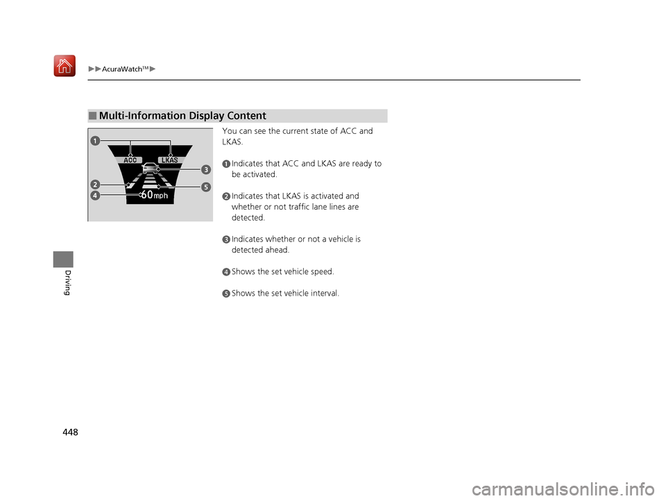 Acura ILX 2020 Owners Manual 448
uuAcuraWatchTMu
Driving
You can see the current state of ACC and
LKAS.
■Multi-Information Display Content
aIndicates that ACC and LKAS are ready to
be activated.
bIndicates that LKAS is activ Acura ILX 2020 Owners Manual 448
uuAcuraWatchTMu
Driving
You can see the current state of ACC and
LKAS.
■Multi-Information Display Content
aIndicates that ACC and LKAS are ready to
be activated.
bIndicates that LKAS is activ