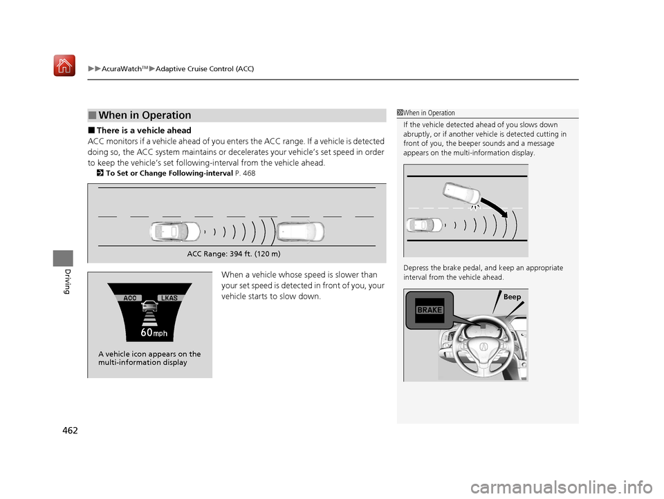 Acura ILX 2020 Owners Manual uuAcuraWatchTMuAdaptive Cruise Control (ACC)
462
Driving
■There is a vehicle ahead
ACC monitors if a vehicle ahead of you ente rs the ACC range. If a vehicle is detected
doing so, the ACC system ma Acura ILX 2020 Owners Manual uuAcuraWatchTMuAdaptive Cruise Control (ACC)
462
Driving
■There is a vehicle ahead
ACC monitors if a vehicle ahead of you ente rs the ACC range. If a vehicle is detected
doing so, the ACC system ma