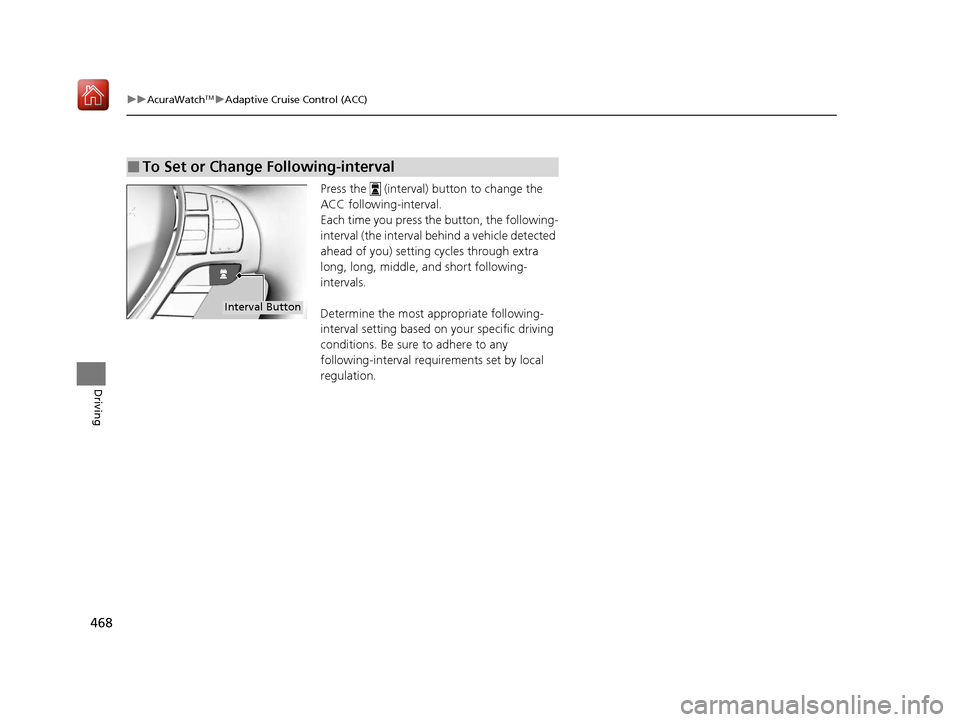 Acura ILX 2020 Owners Guide 468
uuAcuraWatchTMuAdaptive Cruise Control (ACC)
Driving
Press the (interval) button to change the
ACC following-interval.
Each time you press the button, the following-
interval (the interval beh Acura ILX 2020 Owners Guide 468
uuAcuraWatchTMuAdaptive Cruise Control (ACC)
Driving
Press the (interval) button to change the
ACC following-interval.
Each time you press the button, the following-
interval (the interval beh