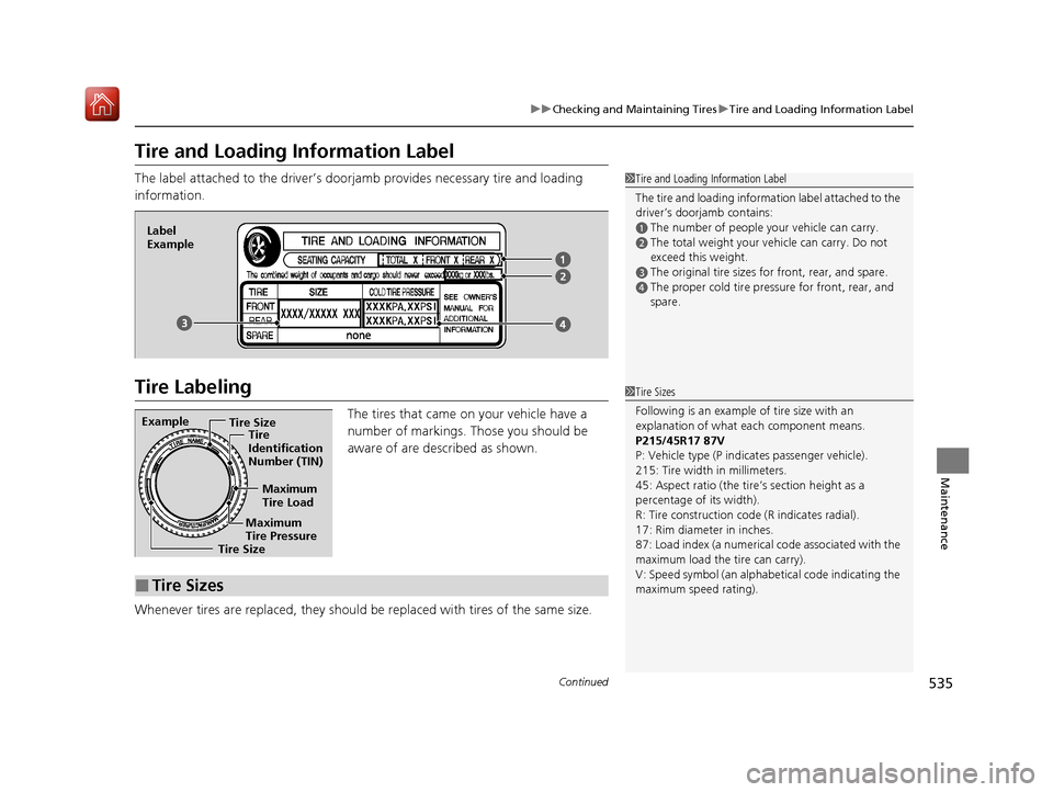 Acura ILX 2020  Owners Manual 535
uuChecking and Maintaining Tires uTire and Loading Information Label
Continued
Maintenance
Tire and Loading Information Label
The label attached to the dr iver’s doorjamb provides necessary tire