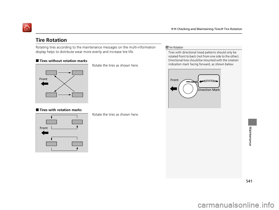 Acura ILX 2020 Owners Manual 541
uuChecking and Maintaining Tires uTire Rotation
Maintenance
Tire Rotation
Rotating tires according to the maintena nce messages on the multi-information
display helps to distribute wear more eve Acura ILX 2020 Owners Manual 541
uuChecking and Maintaining Tires uTire Rotation
Maintenance
Tire Rotation
Rotating tires according to the maintena nce messages on the multi-information
display helps to distribute wear more eve