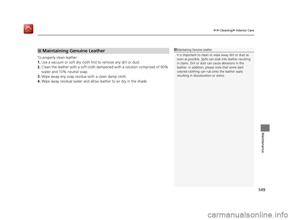 Acura ILX 2020  Owners Manual 549
uuCleaning uInterior Care
Maintenance
To properly clean leather:
1. Use a vacuum or soft dry cloth first to remove any dirt or dust.
2. Clean the leather with a soft cloth dampen ed with a solutio