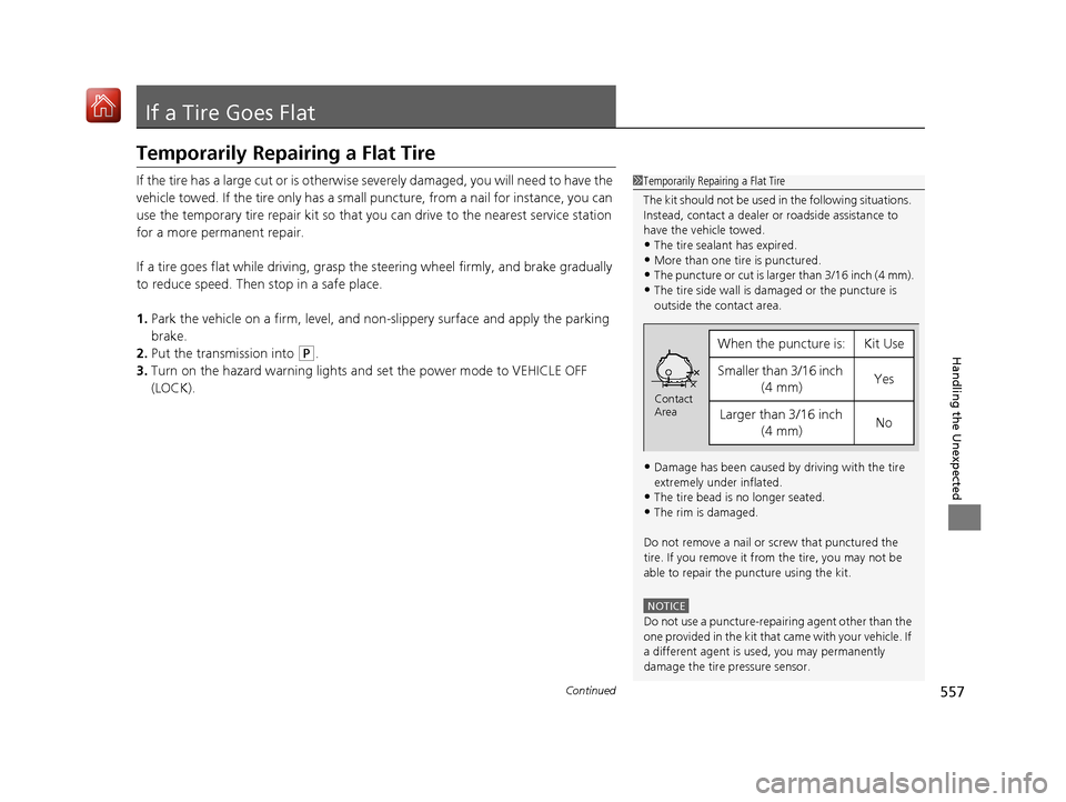 Acura ILX 2020  Owners Manual 557Continued
Handling the Unexpected
If a Tire Goes Flat
Temporarily Repairing a Flat Tire
If the tire has a large cut or is otherwise severely damaged, you will need to have the 
vehicle towed. If th