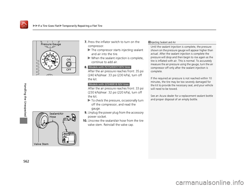 Acura ILX 2020 Owners Guide uuIf a Tire Goes Flat uTemporarily Repairing a Flat Tire
562
Handling the Unexpected
7. Press the inflator switch to turn on the 
compressor.
u The compressor starts injecting sealant 
and air into th