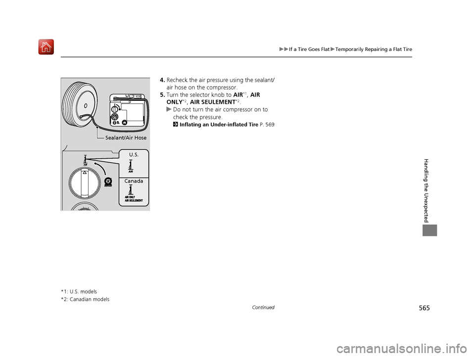 Acura ILX 2020  Owners Manual 565
uuIf a Tire Goes Flat uTemporarily Repairing a Flat Tire
Continued
Handling the Unexpected
4. Recheck the air pressure using the sealant/
air hose on the compressor.
5. Turn the selector knob to  