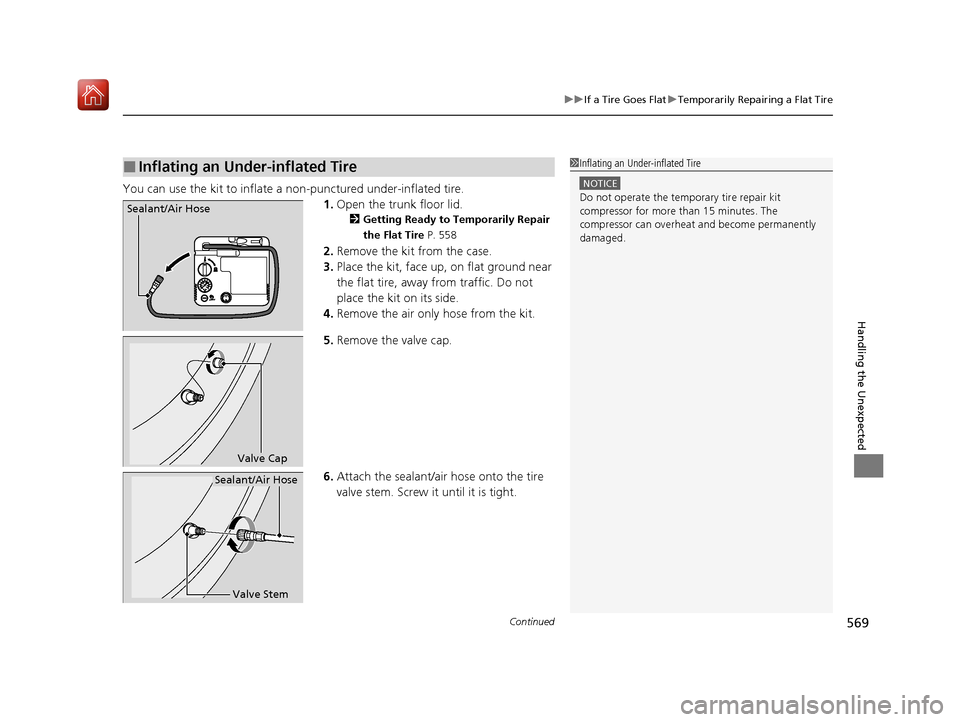Acura ILX 2020 Owners Manual Continued569
uuIf a Tire Goes Flat uTemporarily Repairing a Flat Tire
Handling the Unexpected
You can use the kit to inflate a non-punctured under-inflated tire.
1.Open the trunk floor lid.
2 Getting Acura ILX 2020 Owners Manual Continued569
uuIf a Tire Goes Flat uTemporarily Repairing a Flat Tire
Handling the Unexpected
You can use the kit to inflate a non-punctured under-inflated tire.
1.Open the trunk floor lid.
2 Getting