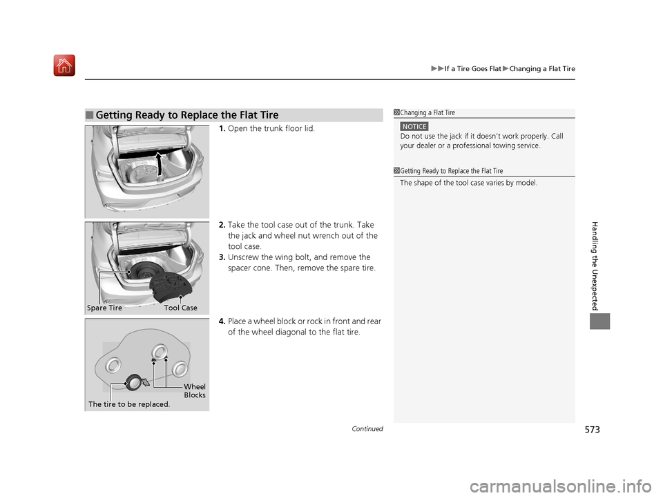 Acura ILX 2020  Owners Manual Continued573
uuIf a Tire Goes Flat uChanging a Flat Tire
Handling the Unexpected
1. Open the trunk floor lid.
2. Take the tool case out of the trunk. Take 
the jack and wheel nut wrench out of the 
to