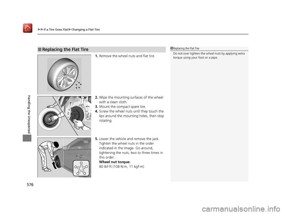 Acura ILX 2020  Owners Manual uuIf a Tire Goes Flat uChanging a Flat Tire
576
Handling the Unexpected
1. Remove the wheel nuts and flat tire.
2. Wipe the mounting surfaces of the wheel 
with a clean cloth.
3. Mount the compact spa