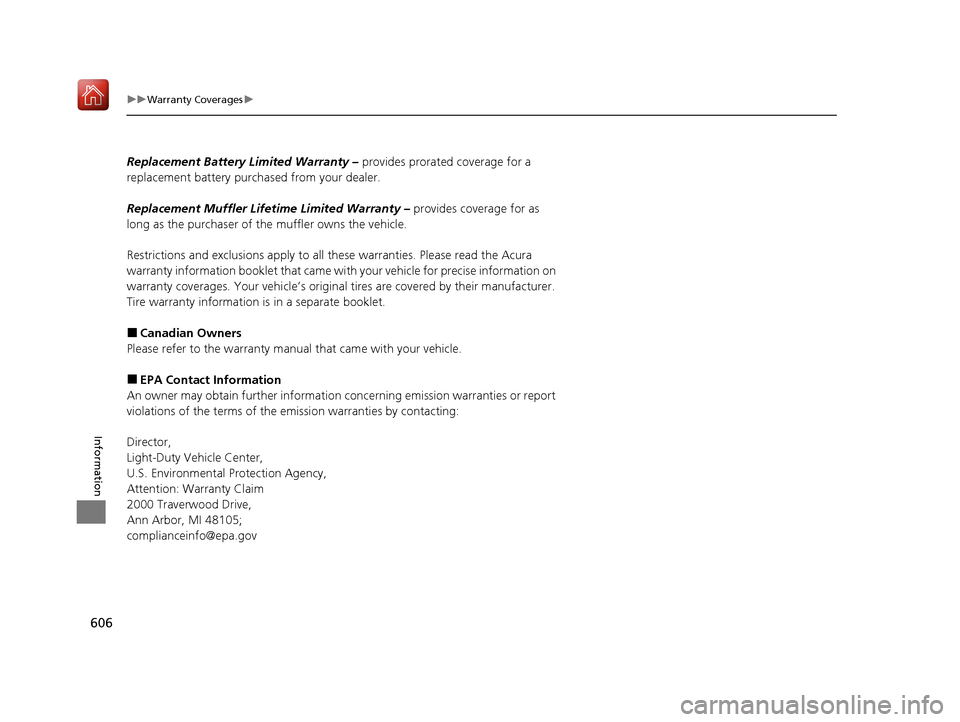Acura ILX 2020 Owners Manual 606
uuWarranty Coverages u
Information
Replacement Battery Limited Warranty – provides prorated coverage for a
replacement battery purchased from your dealer.
Replacement Muffler Life time Limited Acura ILX 2020 Owners Manual 606
uuWarranty Coverages u
Information
Replacement Battery Limited Warranty – provides prorated coverage for a
replacement battery purchased from your dealer.
Replacement Muffler Life time Limited