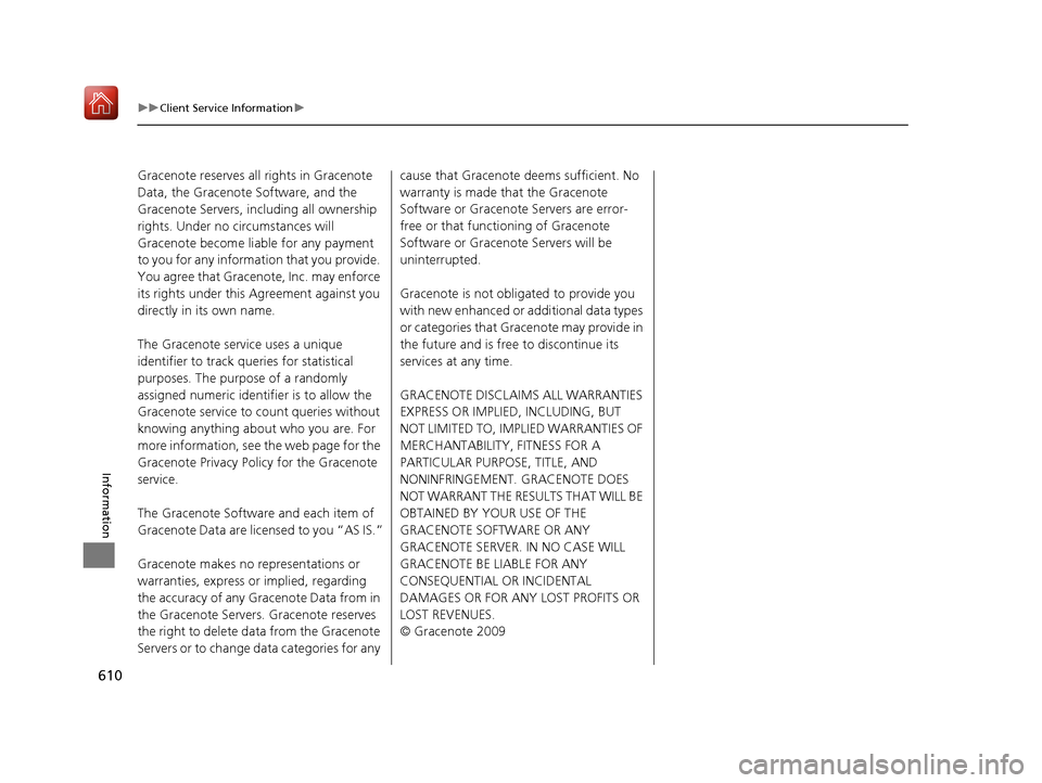 Acura ILX 2020 Owners Guide 610
uuClient Service Information u
Information
Gracenote reserves all rights in Gracenote
Data, the Gracenote Software, and the
Gracenote Servers, including all ownership
rights. Under no circumsta Acura ILX 2020 Owners Guide 610
uuClient Service Information u
Information
Gracenote reserves all rights in Gracenote
Data, the Gracenote Software, and the
Gracenote Servers, including all ownership
rights. Under no circumsta