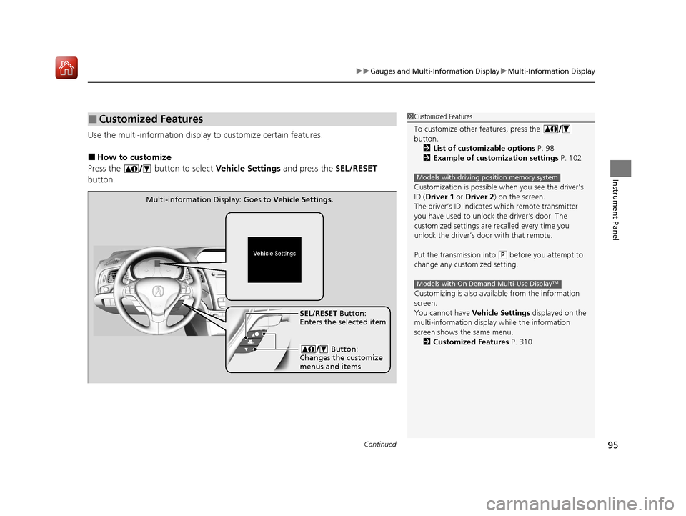 Acura ILX 2020 Owners Manual Continued95
uuGauges and Multi-Information Display uMulti-Information Display
Instrument Panel
Use the multi-information display to customize certain features.
■How to customize
Press the button t Acura ILX 2020 Owners Manual Continued95
uuGauges and Multi-Information Display uMulti-Information Display
Instrument Panel
Use the multi-information display to customize certain features.
■How to customize
Press the button t