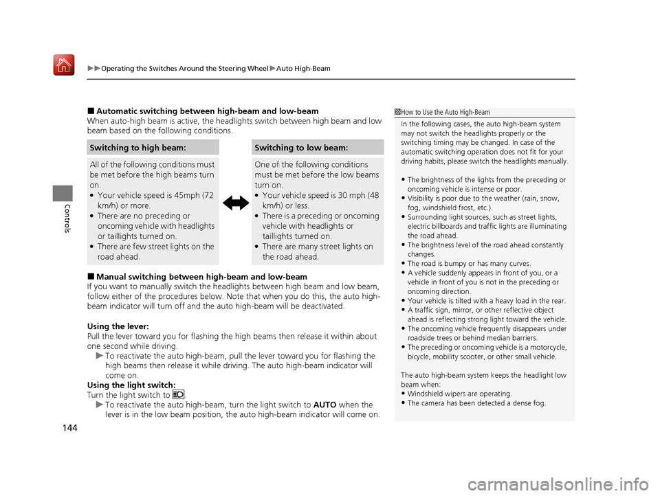Acura ILX 2019 Owners Manual uuOperating the Switches Around the Steering Wheel uAuto High-Beam
144
Controls
■Automatic switching between high-beam and low-beam
When auto-high beam is active, the headlights switch between high Acura ILX 2019 Owners Manual uuOperating the Switches Around the Steering Wheel uAuto High-Beam
144
Controls
■Automatic switching between high-beam and low-beam
When auto-high beam is active, the headlights switch between high