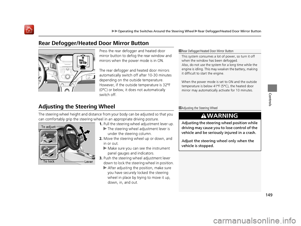 Acura ILX 2019 Owners Manual 149
uuOperating the Switches Around the Steering Wheel uRear Defogger/Heated Door Mirror Button
Controls
Rear Defogger/Heated Door Mirror Button
Press the rear defogger and heated door
mirror button Acura ILX 2019 Owners Manual 149
uuOperating the Switches Around the Steering Wheel uRear Defogger/Heated Door Mirror Button
Controls
Rear Defogger/Heated Door Mirror Button
Press the rear defogger and heated door
mirror button
