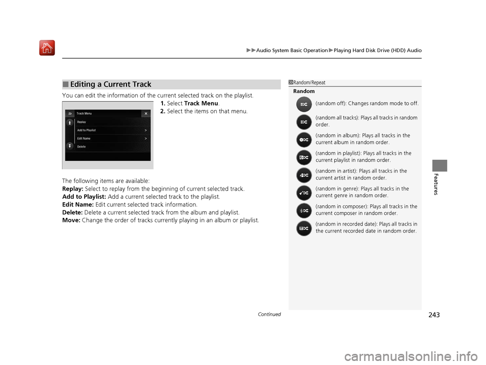Acura ILX 2019 Owners Manual Continued243
uuAudio System Basic Operation uPlaying Hard Disk Drive (HDD) Audio
Features
You can edit the information of the current selected track on the playlist.
1.Select Track Menu .
2. Select t Acura ILX 2019 Owners Manual Continued243
uuAudio System Basic Operation uPlaying Hard Disk Drive (HDD) Audio
Features
You can edit the information of the current selected track on the playlist.
1.Select Track Menu .
2. Select t