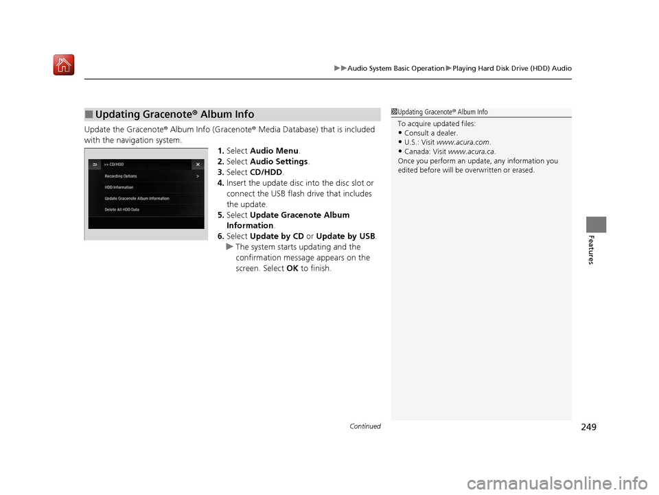 Acura ILX 2019 User Guide Continued249
uuAudio System Basic Operation uPlaying Hard Disk Drive (HDD) Audio
Features
Update the Gracenote ® Album Info (Gracenote® Media Database) that is included
with the navigation system. Acura ILX 2019 User Guide Continued249
uuAudio System Basic Operation uPlaying Hard Disk Drive (HDD) Audio
Features
Update the Gracenote ® Album Info (Gracenote® Media Database) that is included
with the navigation system.